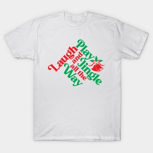 Laugh, Play and Jingle all the Way T-Shirt